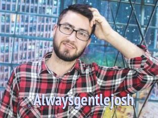 Alwaysgentlejosh