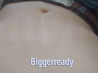 Biggerready