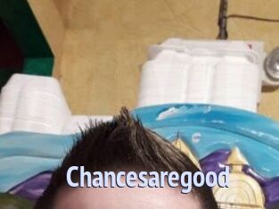 Chancesaregood