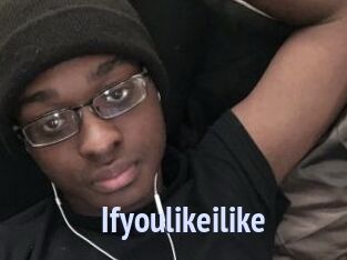 Ifyoulikeilike