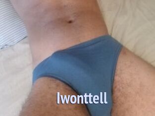 Iwonttell