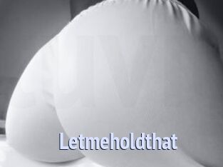 Letmeholdthat