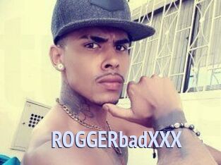 ROGGERbadXXX