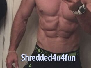 Shredded4u4fun