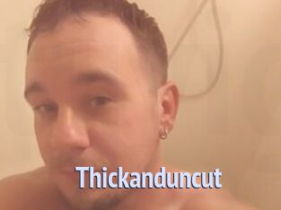 Thickanduncut