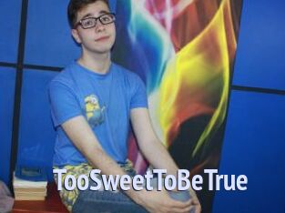 TooSweetToBeTrue