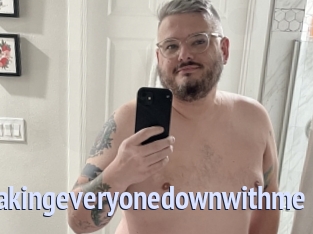 Takingeveryonedownwithme