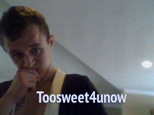 Toosweet4unow