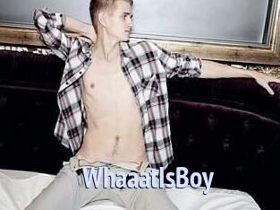 WhaaatIsBoy