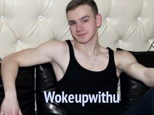 Wokeupwithu