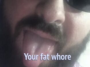 Your_fat_whore