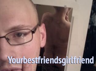 Yourbestfriendsgirlfriend